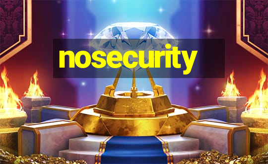 nosecurity