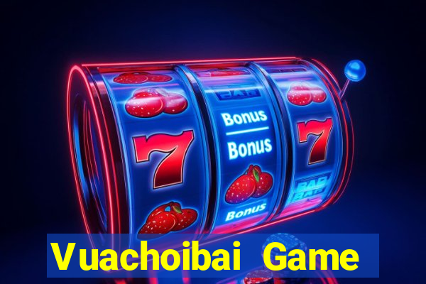 Vuachoibai Game Bài Online Uy Tín