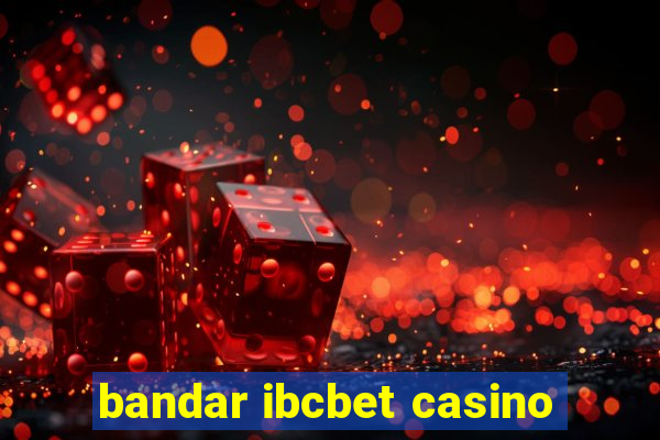 bandar ibcbet casino