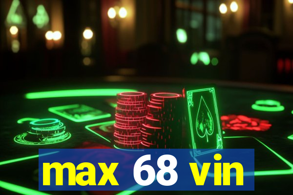 max 68 vin