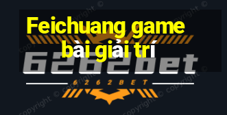 Feichuang game bài giải trí