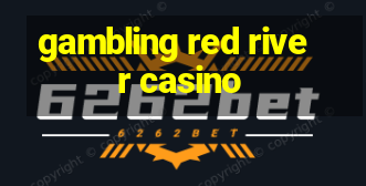 gambling red river casino