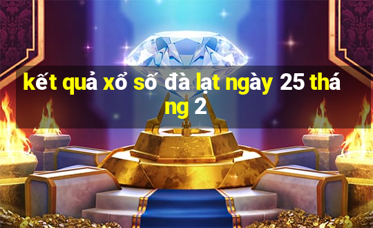 kết quả xổ số đà lạt ngày 25 tháng 2