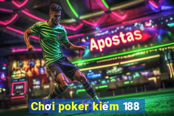 Chơi poker kiếm 188