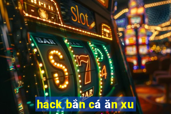 hack bắn cá ăn xu