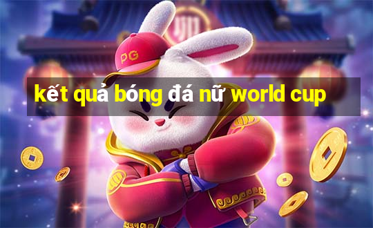 kết quả bóng đá nữ world cup