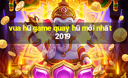 vua hũ game quay hũ mới nhất 2019