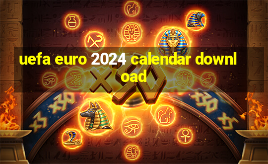 uefa euro 2024 calendar download