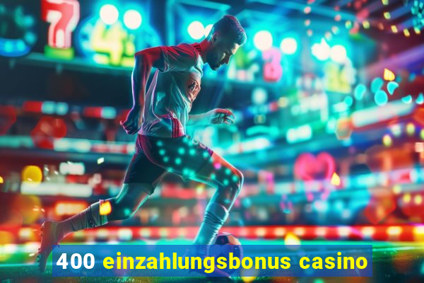 400 einzahlungsbonus casino