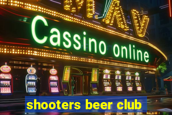 shooters beer club