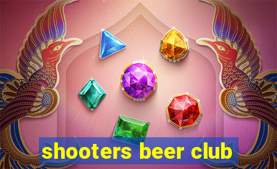 shooters beer club