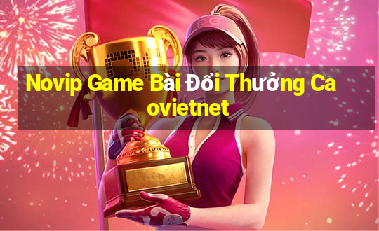 Novip Game Bài Đổi Thưởng Caovietnet