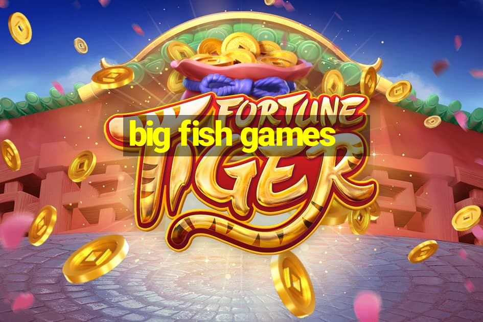 big fish games