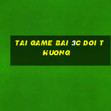 tai game bai 3c doi thuong