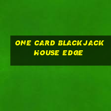 one card blackjack house edge