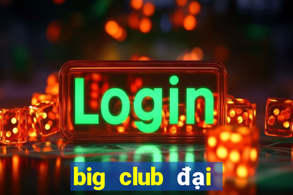 big club đại gia nổ hũ