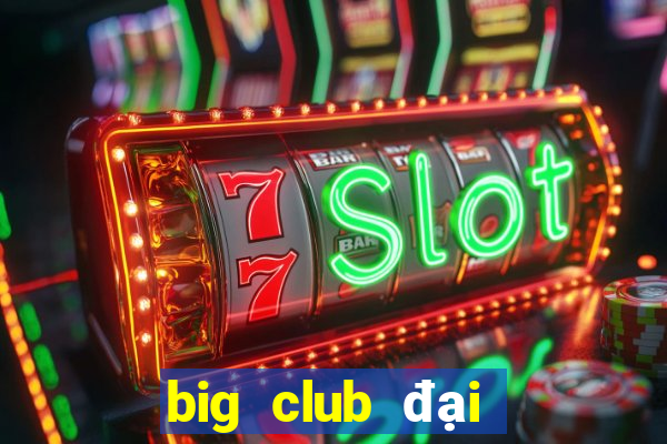 big club đại gia nổ hũ