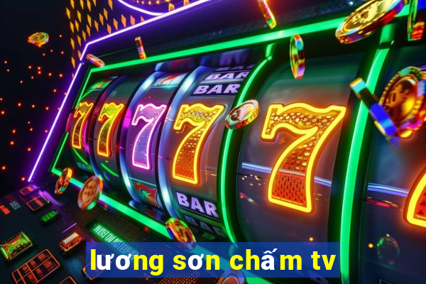 lương sơn chấm tv