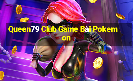 Queen79 Club Game Bài Pokemon