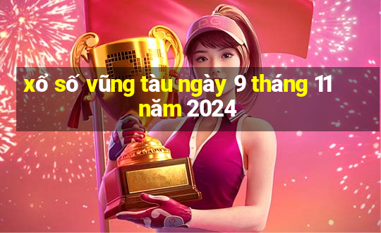 xổ số vũng tàu ngày 9 tháng 11 năm 2024