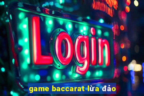 game baccarat lừa đảo