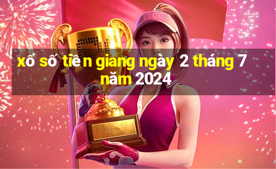 xổ số tiền giang ngày 2 tháng 7 năm 2024