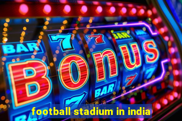 football stadium in india