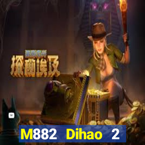 M882 Dihao 2 Đăng nhập Đăng ký