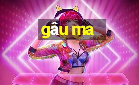 gâu ma