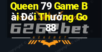 Queen 79 Game Bài Đổi Thưởng Go88