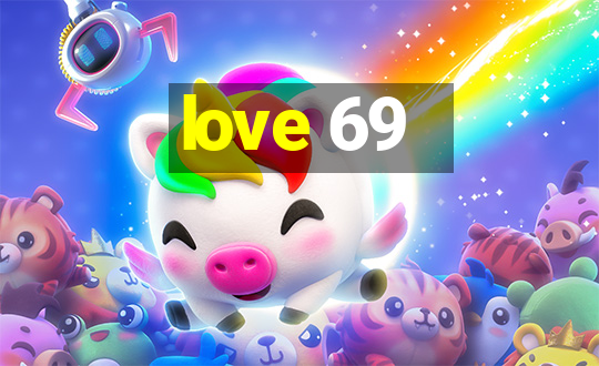 love 69