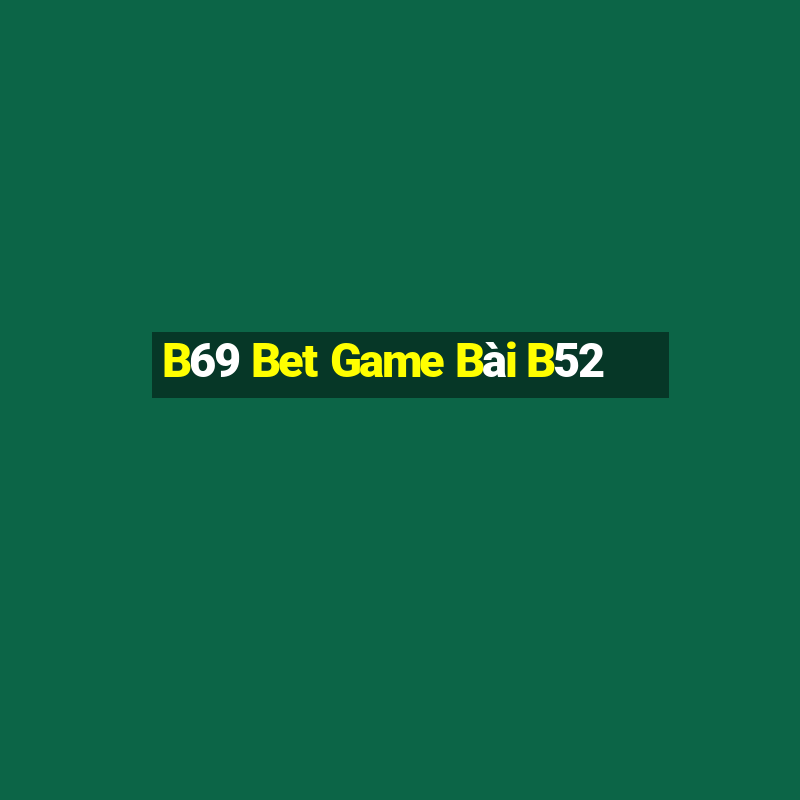 B69 Bet Game Bài B52