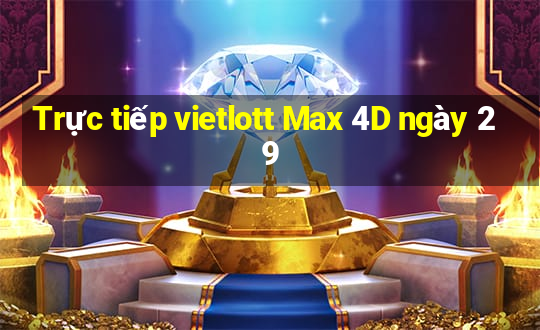 Trực tiếp vietlott Max 4D ngày 29