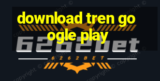 download tren google play