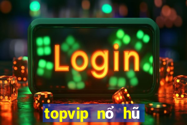 topvip nổ hũ cực mạnh