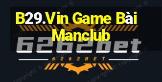 B29.Vin Game Bài Manclub