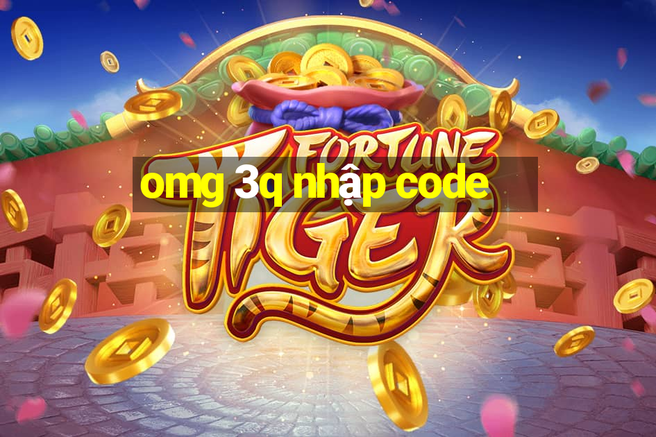 omg 3q nhập code