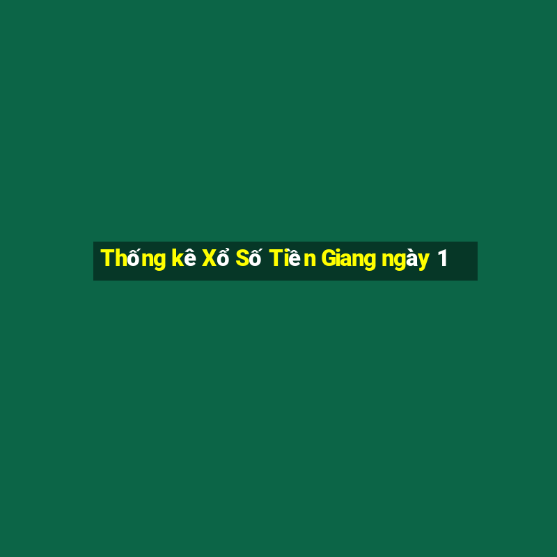 Thống kê Xổ Số Tiền Giang ngày 1