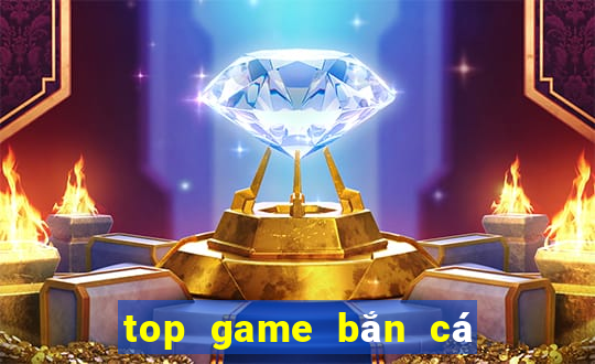 top game bắn cá đổi thưởng 2023