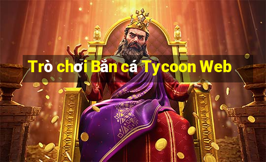 Trò chơi Bắn cá Tycoon Web