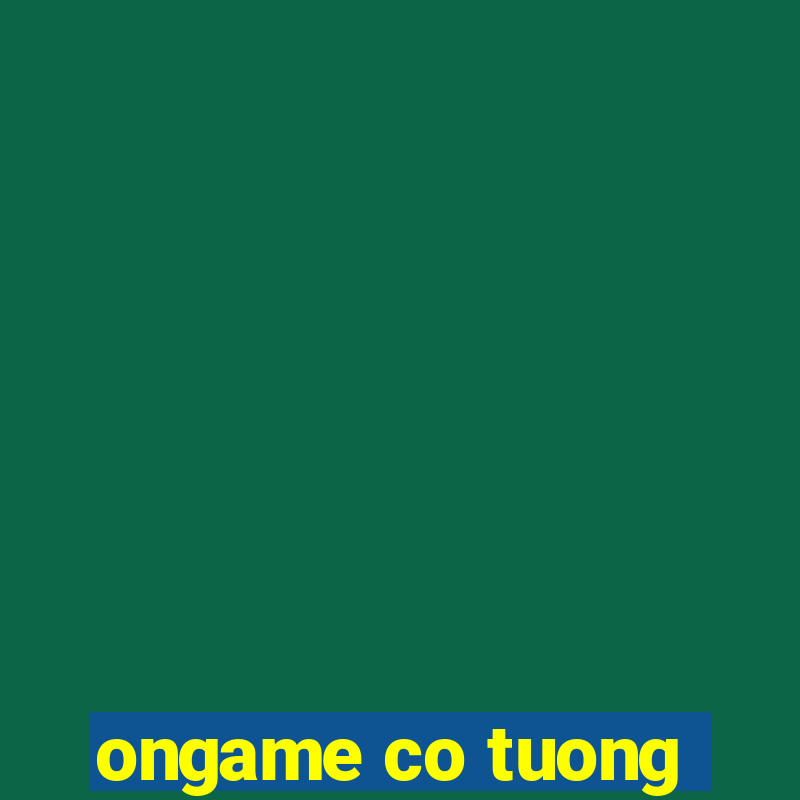 ongame co tuong