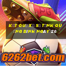 kết quả Xổ Số Tỉnh Quảng Bình ngày 26