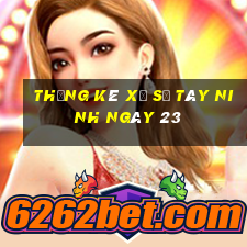 Thống kê Xổ Số Tây Ninh ngày 23