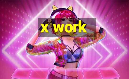 x work