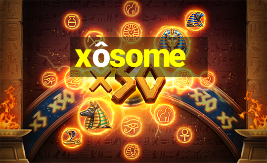 xôsome