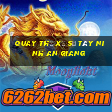 quay thử xổ số tây ninh an giang