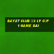 Bay27 Club Đại Lý Cấp 1 Game Bài