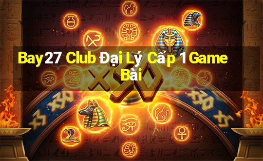 Bay27 Club Đại Lý Cấp 1 Game Bài