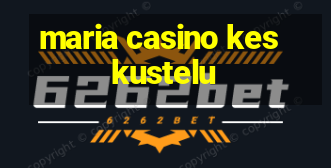 maria casino keskustelu