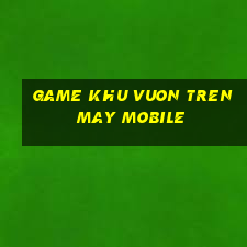 game khu vuon tren may mobile